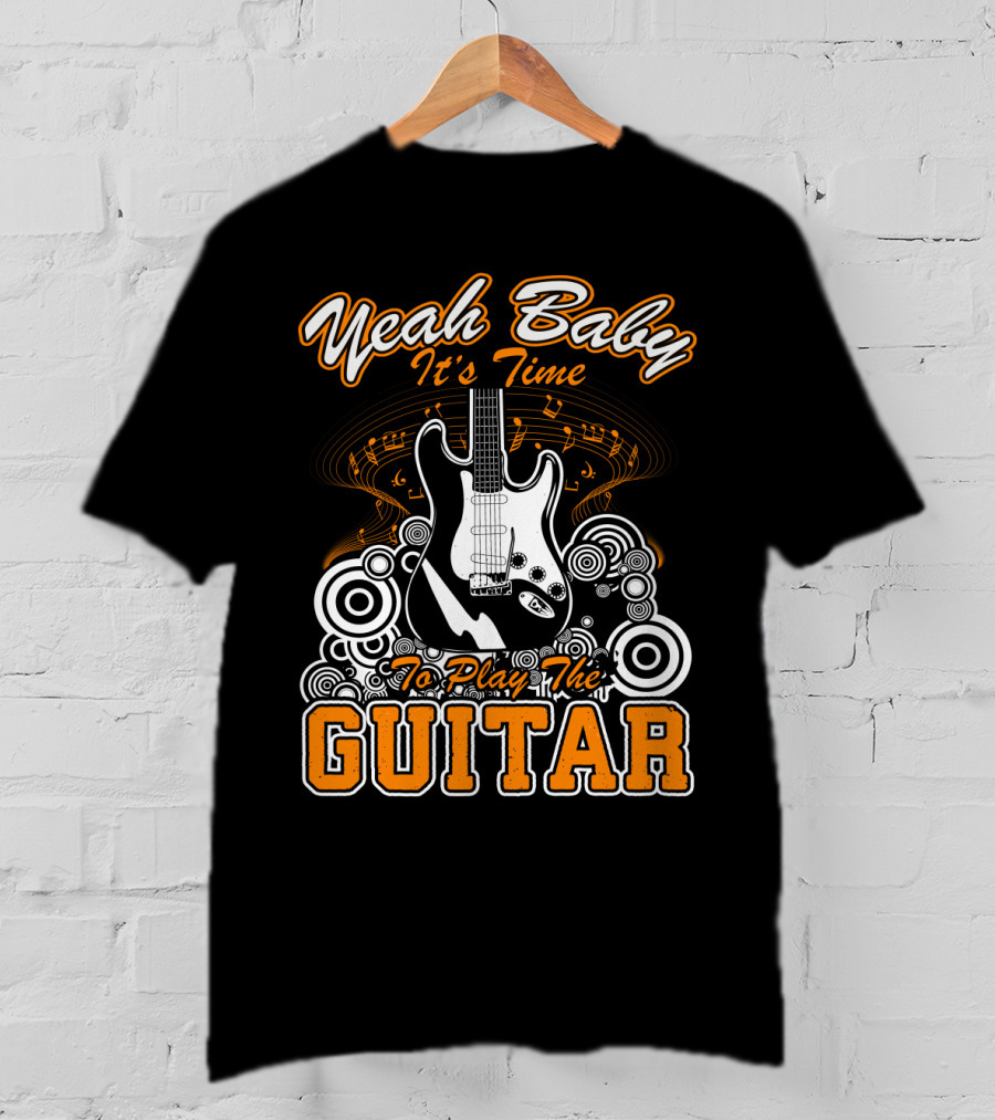 Yeah Baby It's Time To Play The Guitar T-Shirt