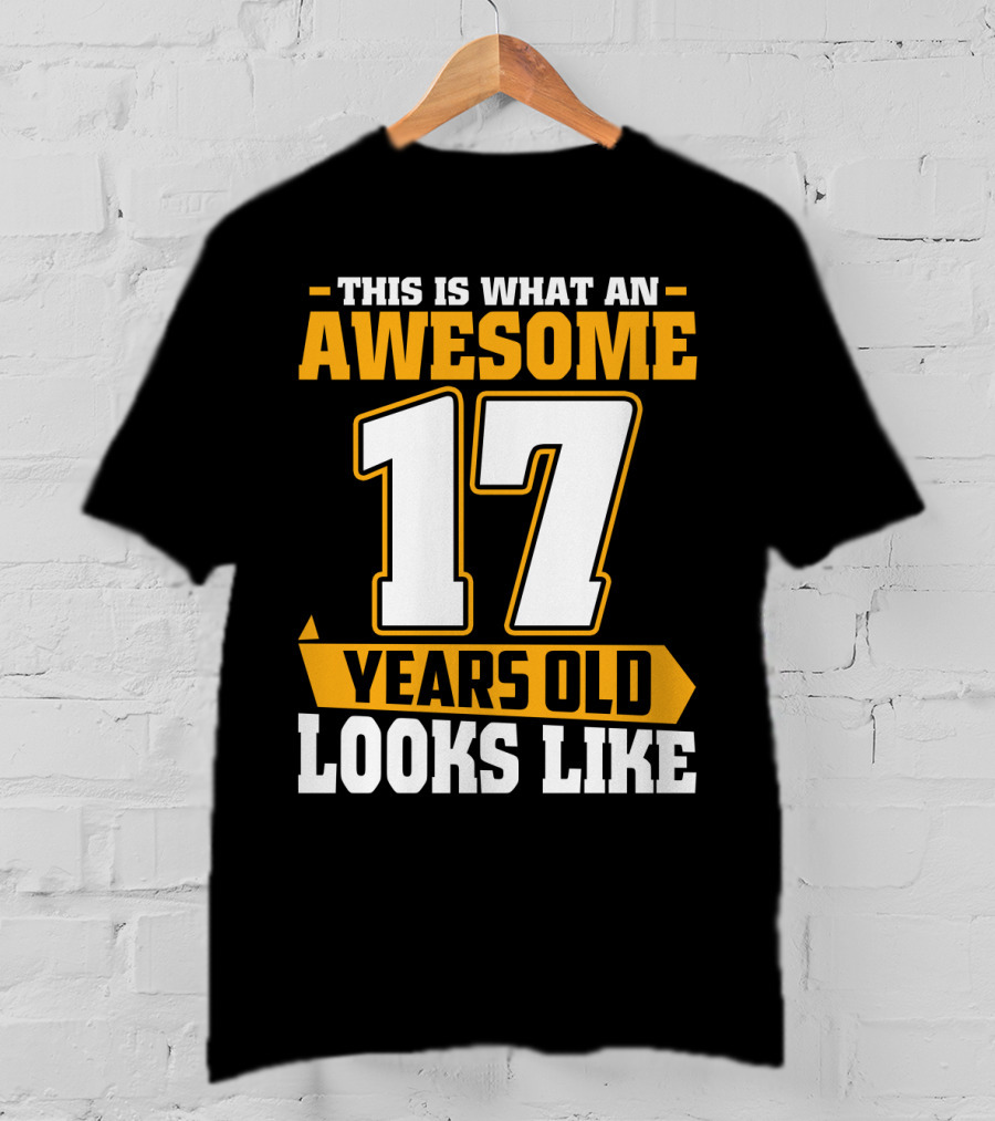 This Is What An Awesome 17 Years Old Looks Like T-Shirt