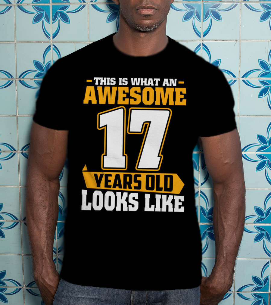 This Is What An Awesome 17 Years Old Looks Like T-Shirt