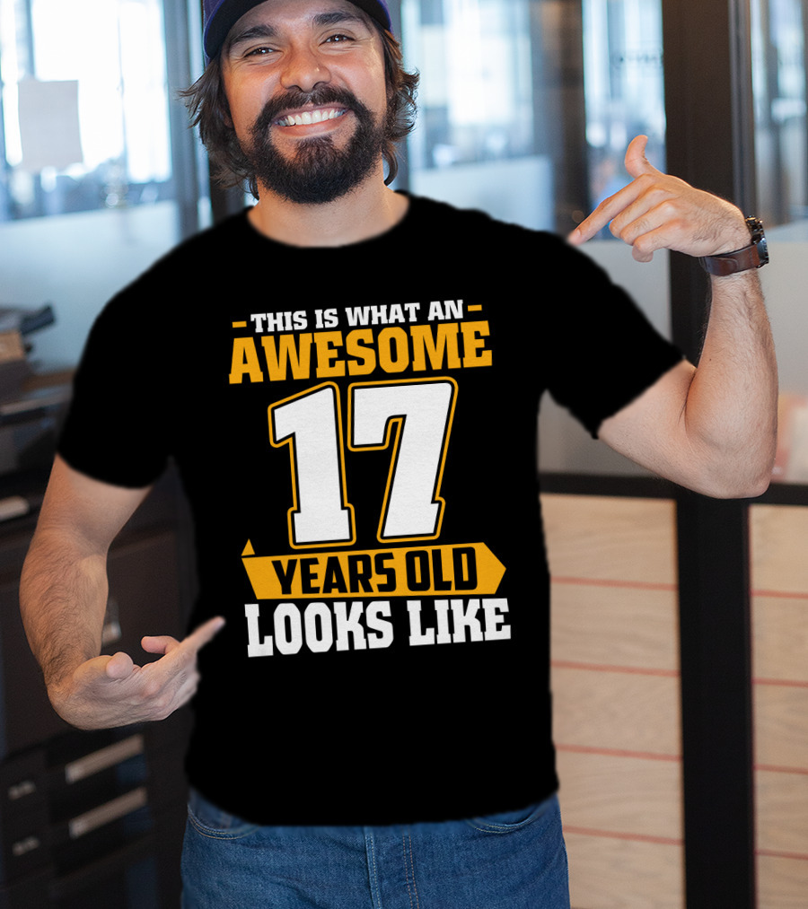 This Is What An Awesome 17 Years Old Looks Like T-Shirt