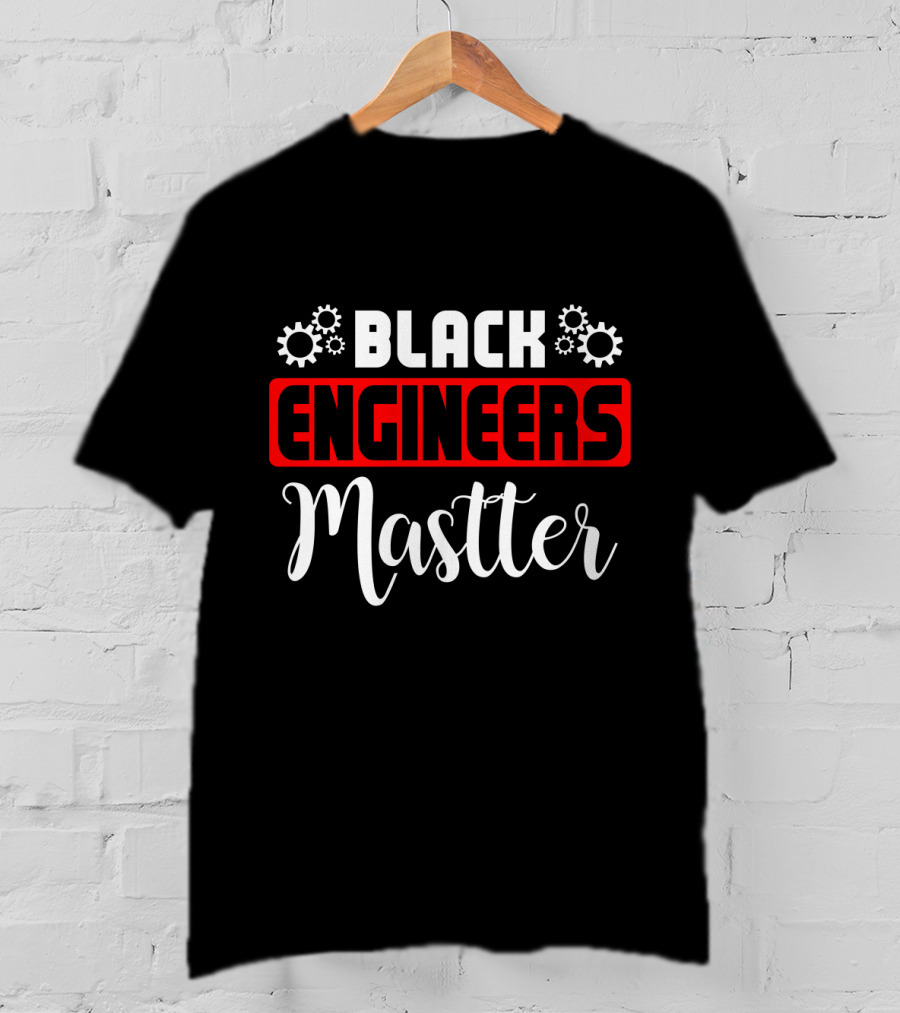 Black Engineers Matter Graduation Engineer Funny T-Shirt