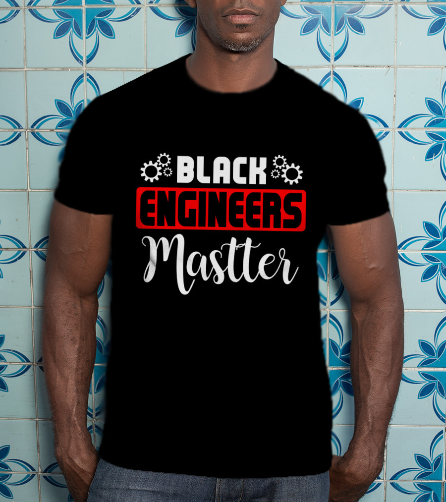Black Engineers Matter Graduation Engineer Funny T-Shirt