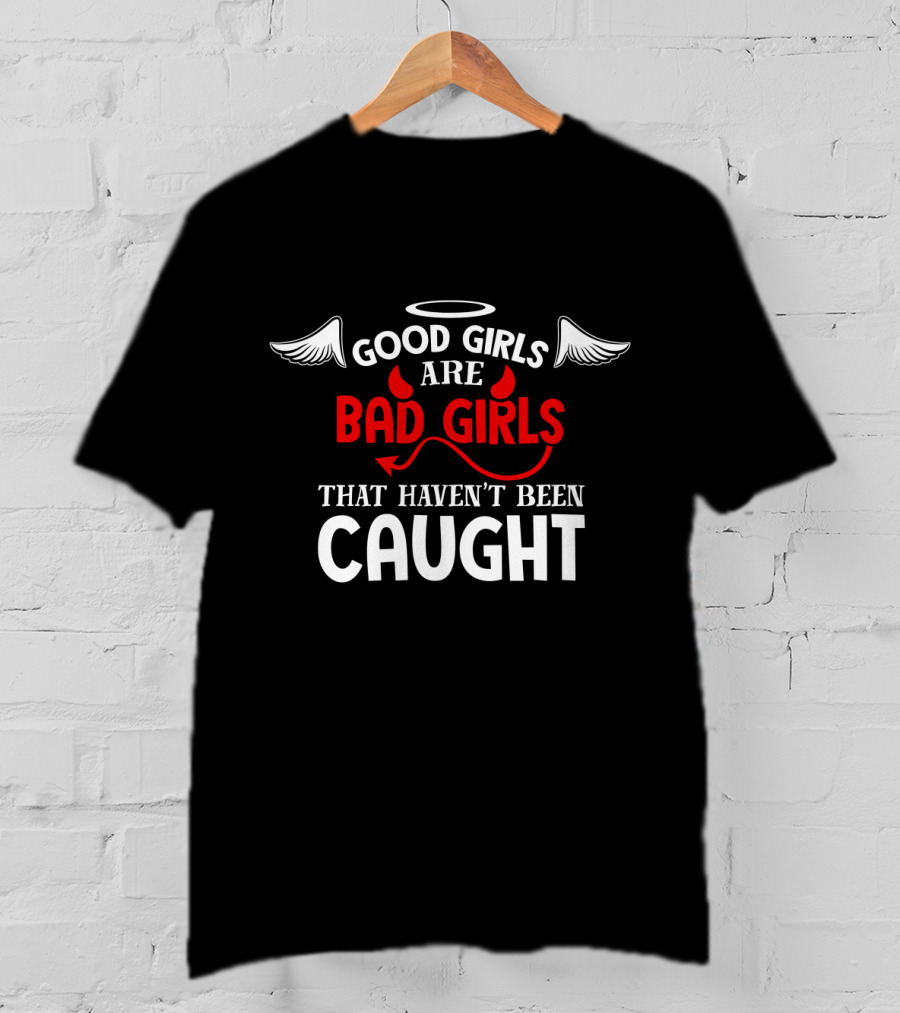 Good Girls Are Bad Girls That Haven't Been Caught Halo Wings And Devil Horns Tail T-Shirt