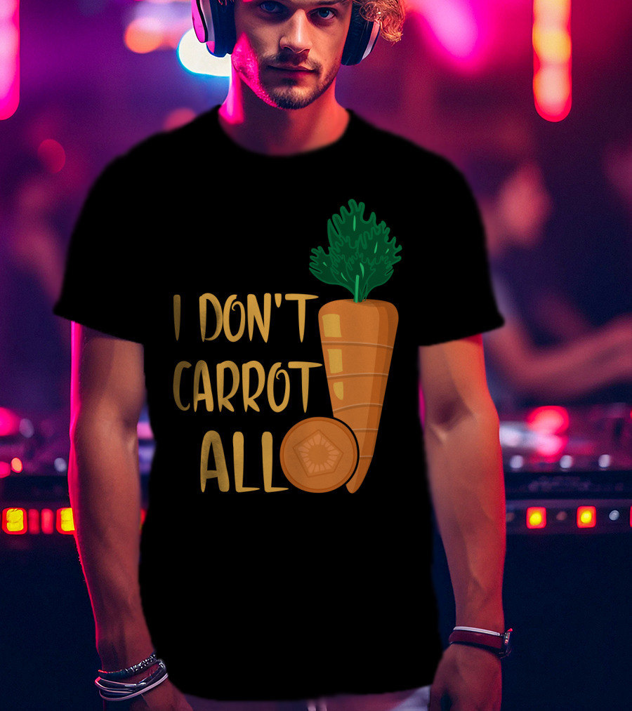I Don't Carrot All Funny Carrot Pun T-Shirt