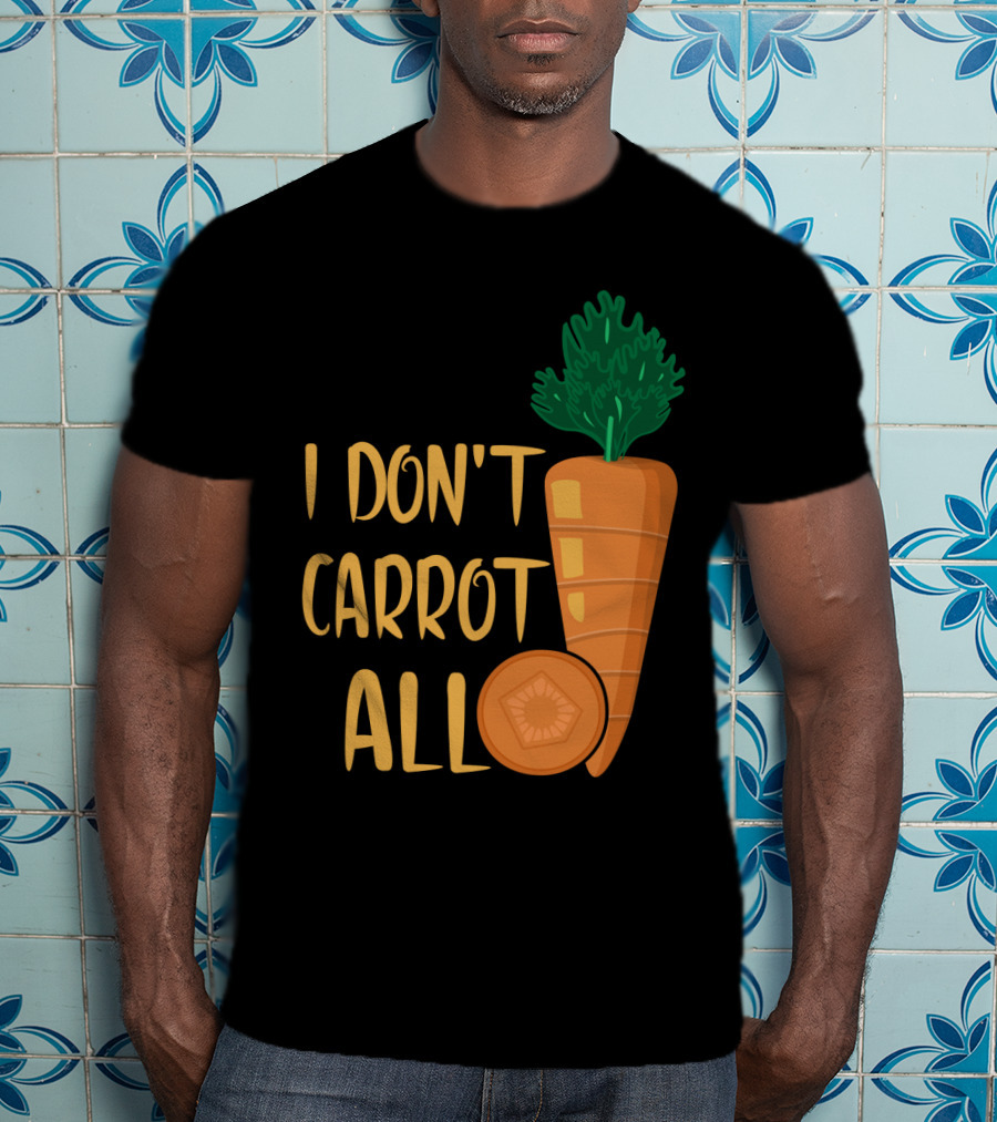 I Don't Carrot All Funny Carrot Pun T-Shirt