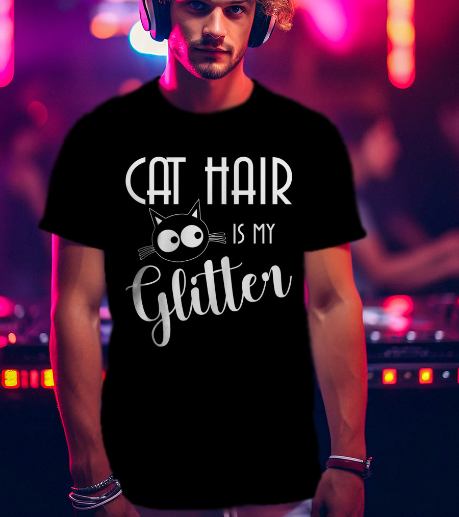 Cat Hair Is My Glitter Cat Lovers Fun Design With Cute Cat Face T-Shirt
