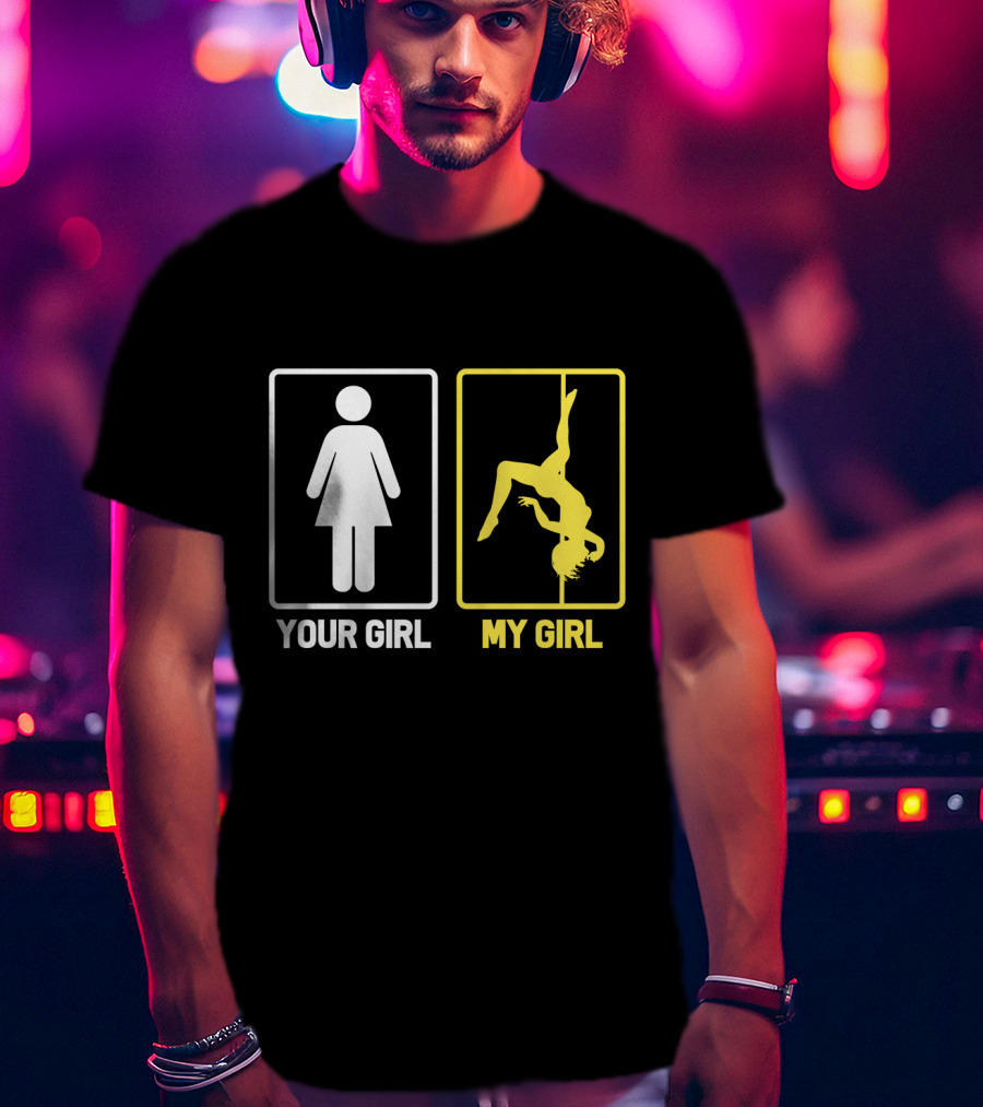 Your Girl My Girl Pole Dancing T-Shirt