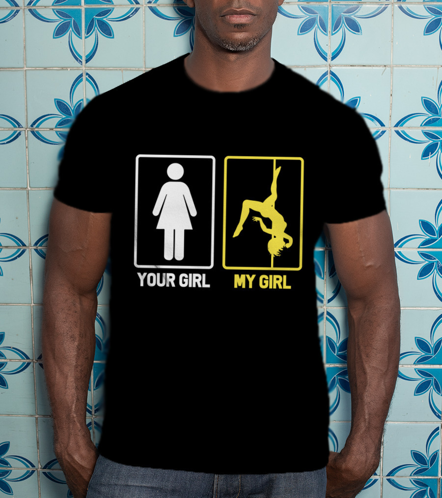 Your Girl My Girl Pole Dancing T-Shirt