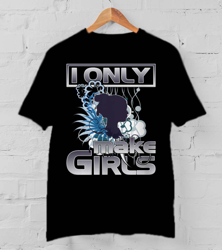 I Only Make Girls Floral T-Shirt