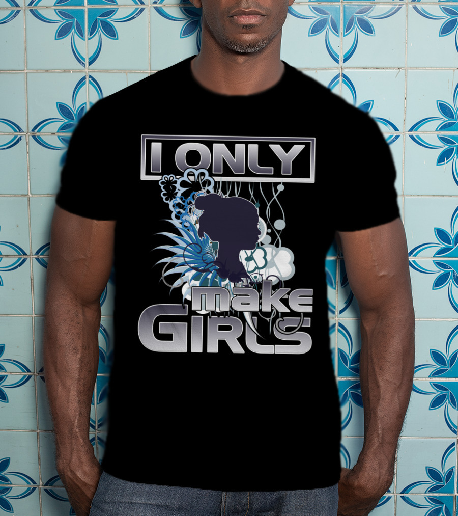 I Only Make Girls Floral T-Shirt