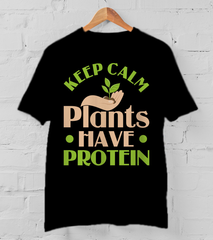 Keep Calm Plants Have Protein Vegan Vegetarian Hand Holding Sprout T-Shirt