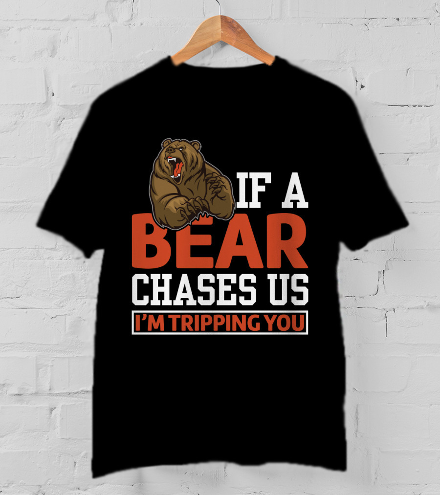 Funny If A Bear Chases Us I'm Tripping You T-Shirt