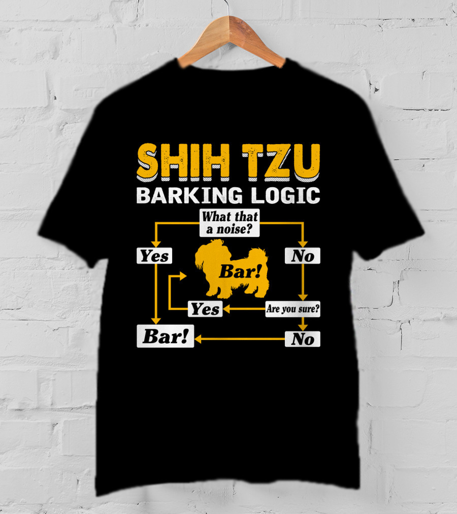 Shih Tzu Barking Logic Flowchart Yes No Are You Sure Bar What That A Noise T-Shirt