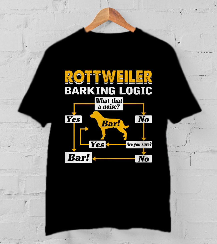 Rottweiler Barking Logic Flowchart Yes Bar What That A Noise Are You Sure T-Shirt
