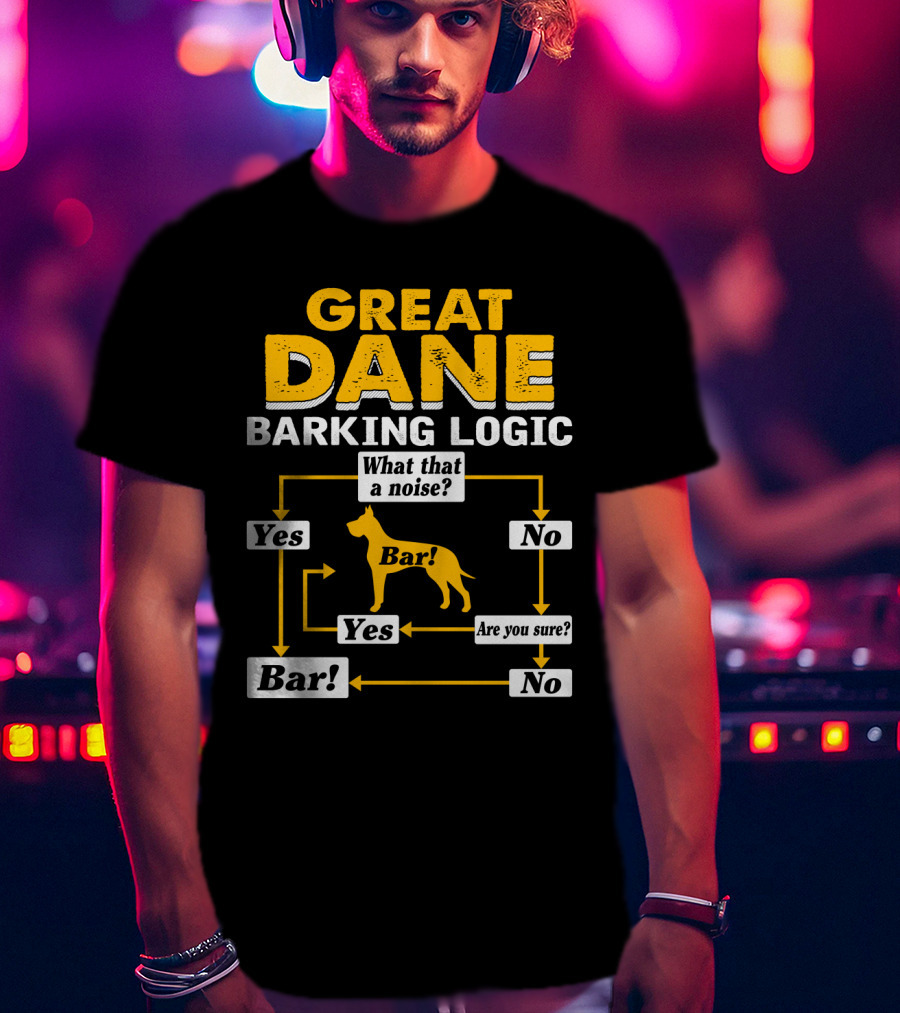 Great Dane Barking Logic Flowchart Humor Yes No Are You Sure? Bar T-Shirt