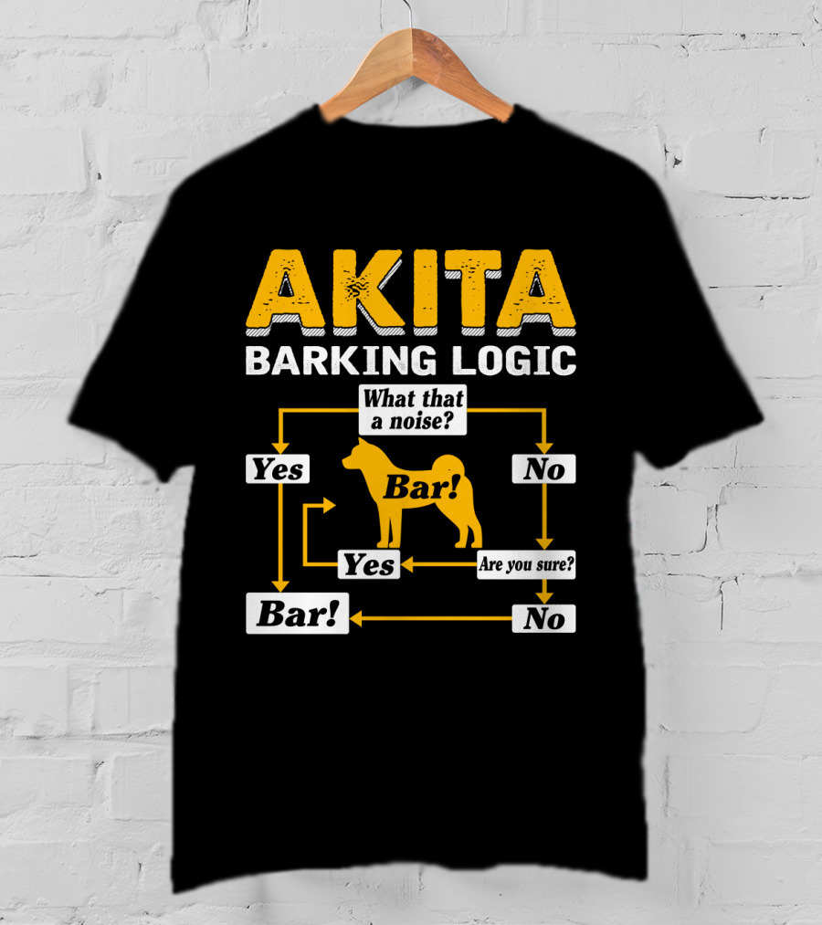 Akita Barking Logic Yes No What That A Noise Bar Are You Sure? T-Shirt