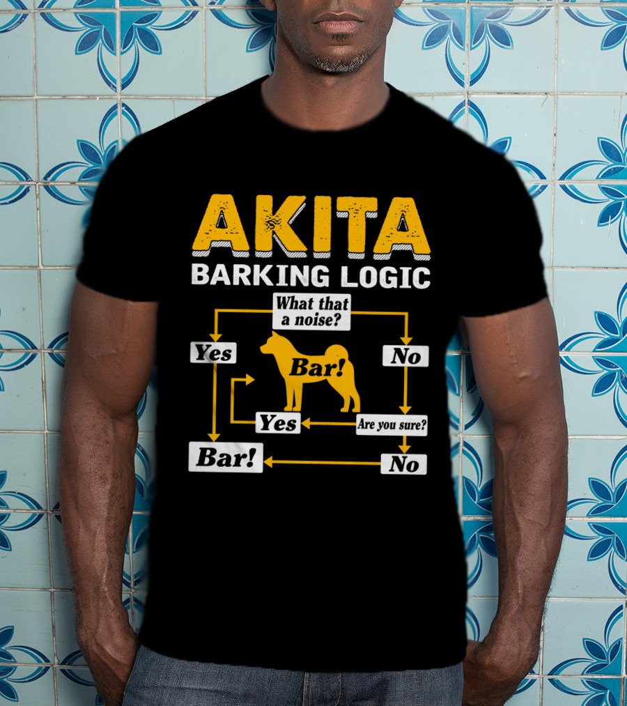 Akita Barking Logic Yes No What That A Noise Bar Are You Sure? T-Shirt