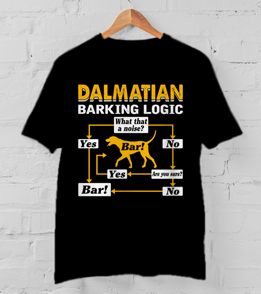 Dalmatian Barking Logic What That A Noise Flowchart Yes Bar Are You Sure No T-Shirt