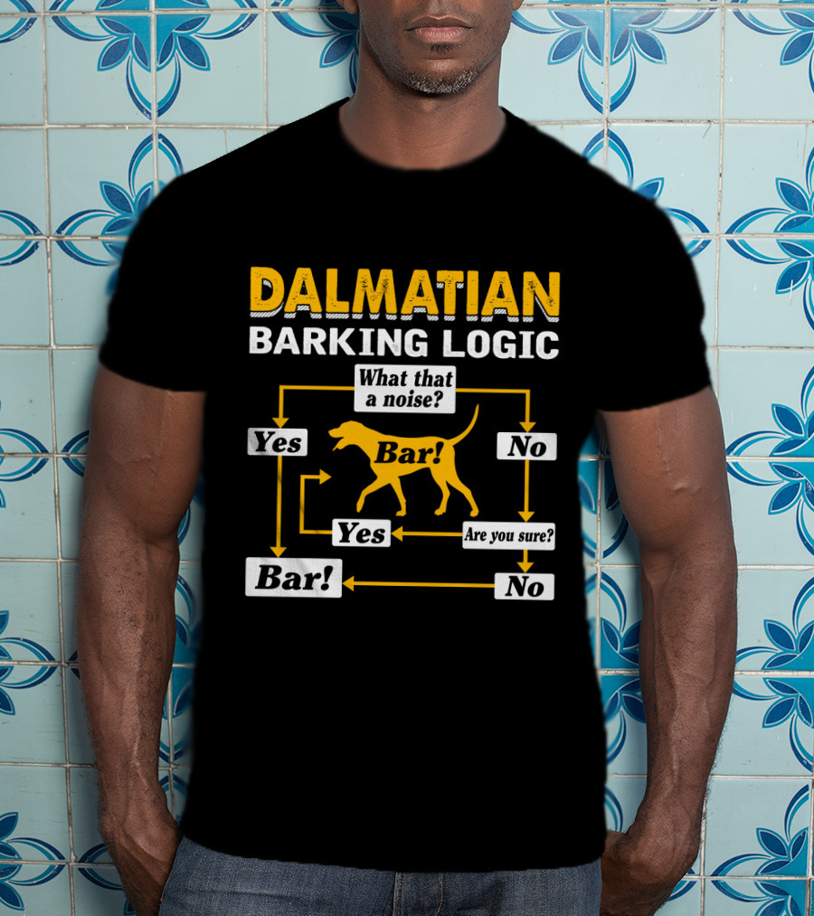 Dalmatian Barking Logic What That A Noise Flowchart Yes Bar Are You Sure No T-Shirt