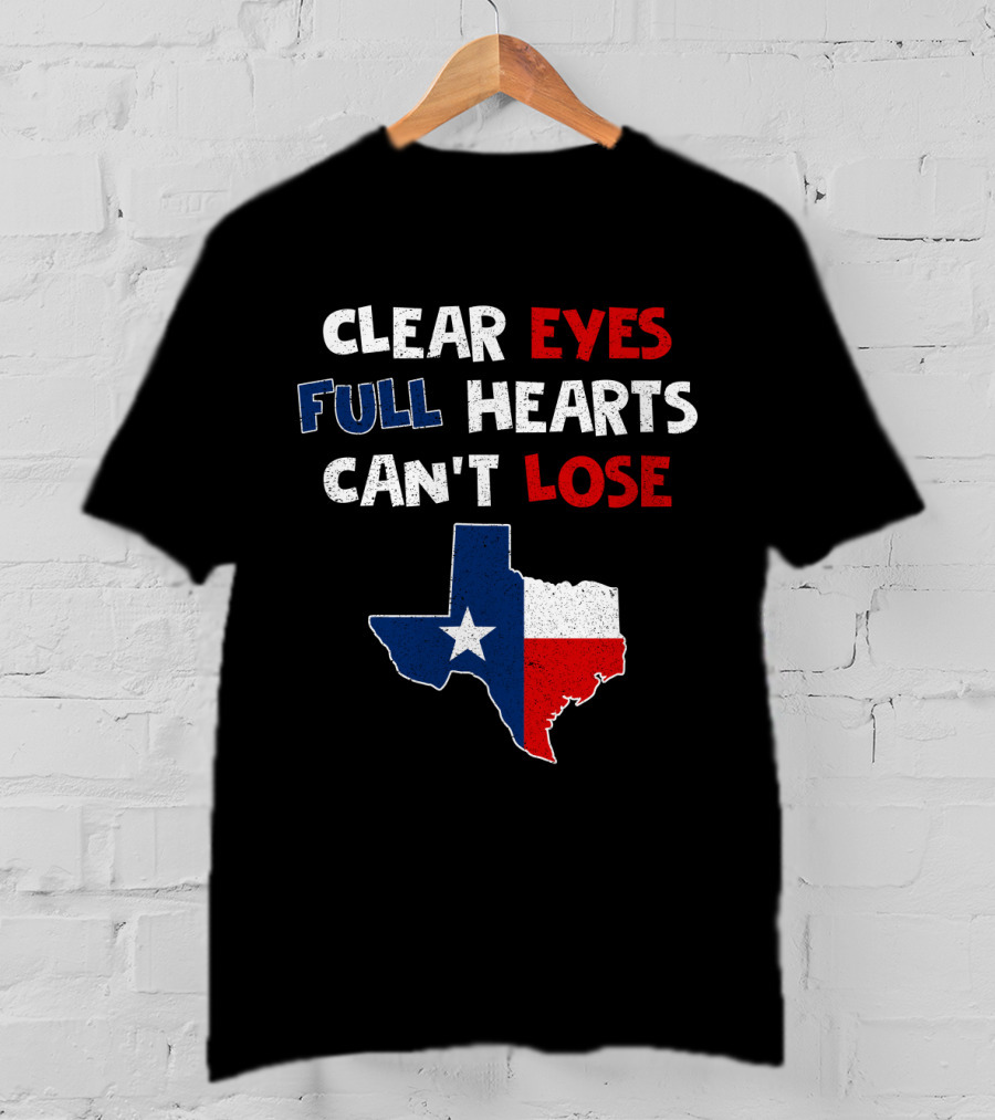 Clear Eyes Full Hearts Can't Lose Texas Flag T-Shirt