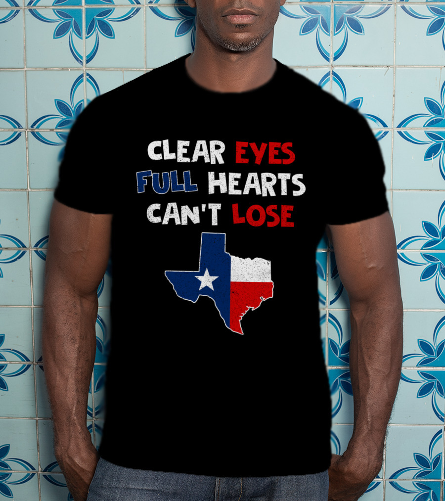 Clear Eyes Full Hearts Can't Lose Texas Flag T-Shirt