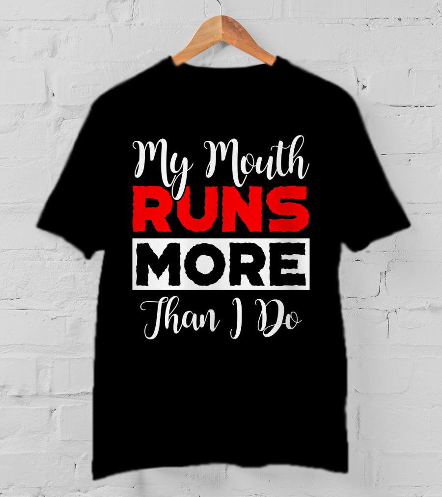 My Mouth Runs More Than I Do Running Humor T-Shirt