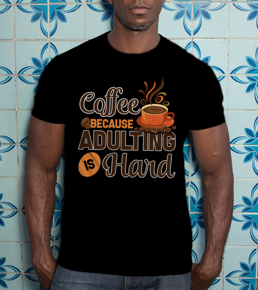 Coffee Because Adulting Is Hard Coffee Cup T-Shirt