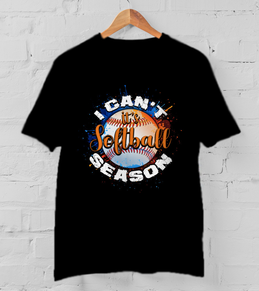I Can't It's Softball Season Softball T-Shirt
