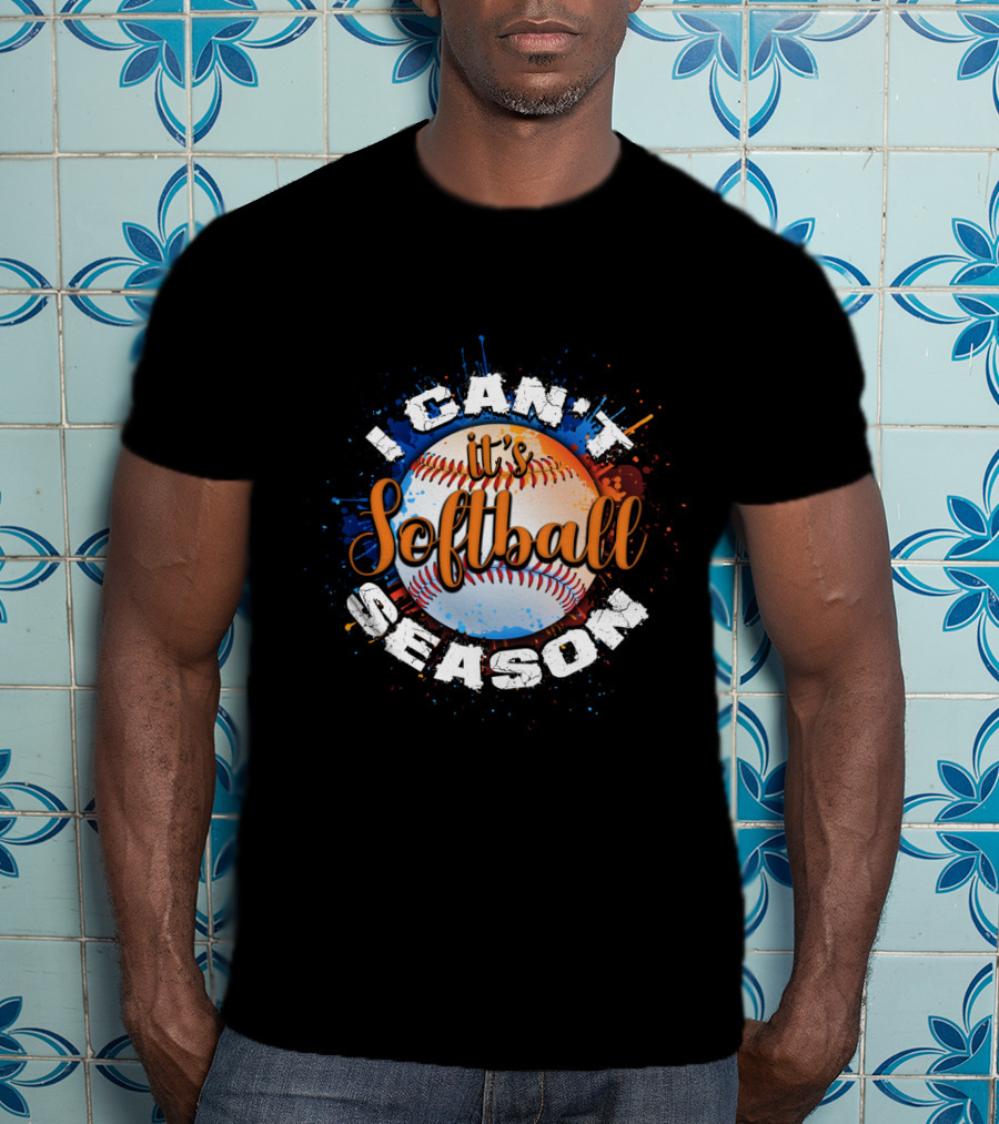 I Can't It's Softball Season Softball T-Shirt