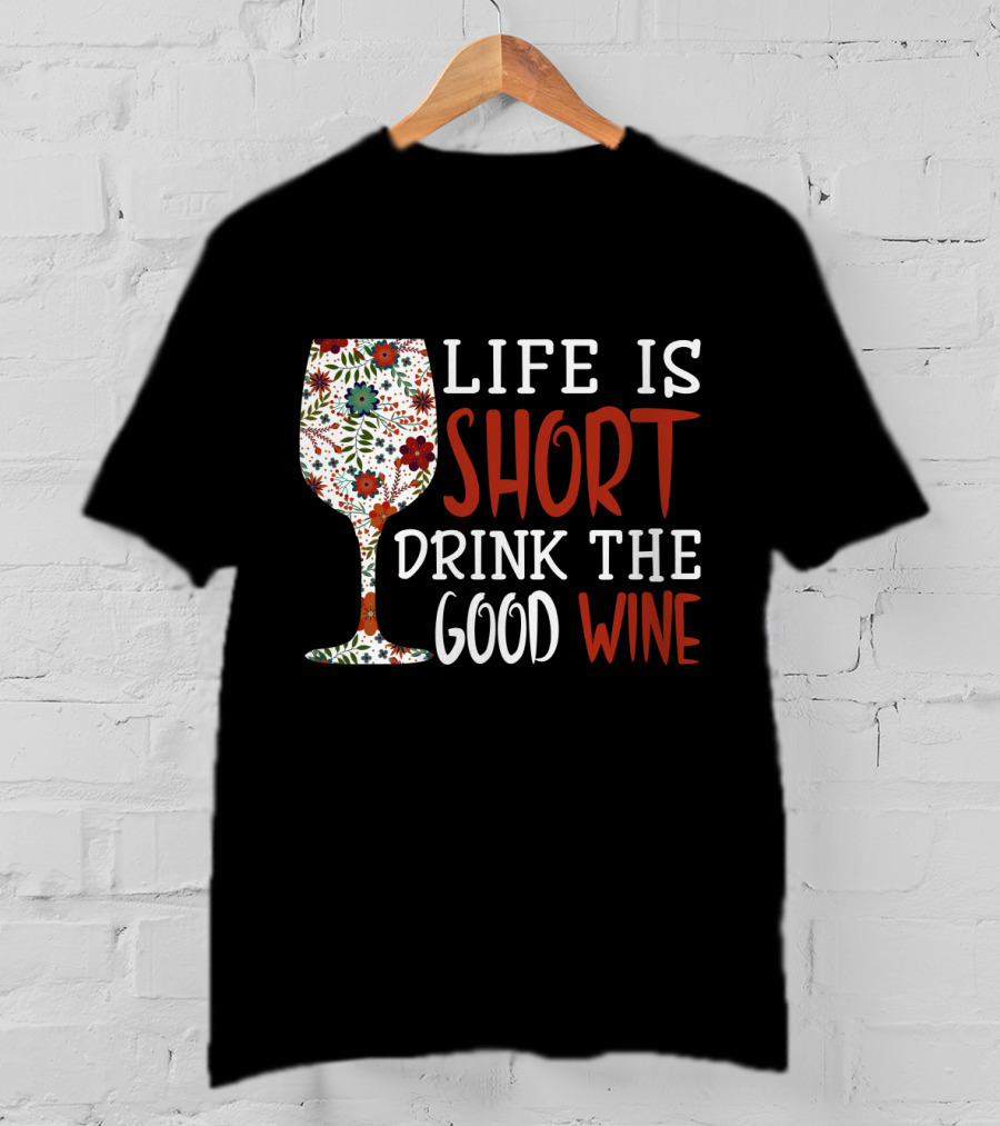 Life Is Short Drink The Good Wine Floral Pattern Wine Glass T-Shirt