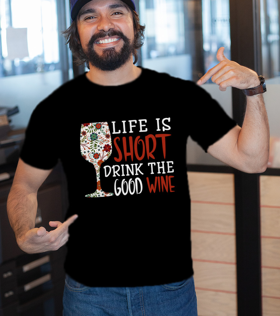 Life Is Short Drink The Good Wine Floral Pattern Wine Glass T-Shirt