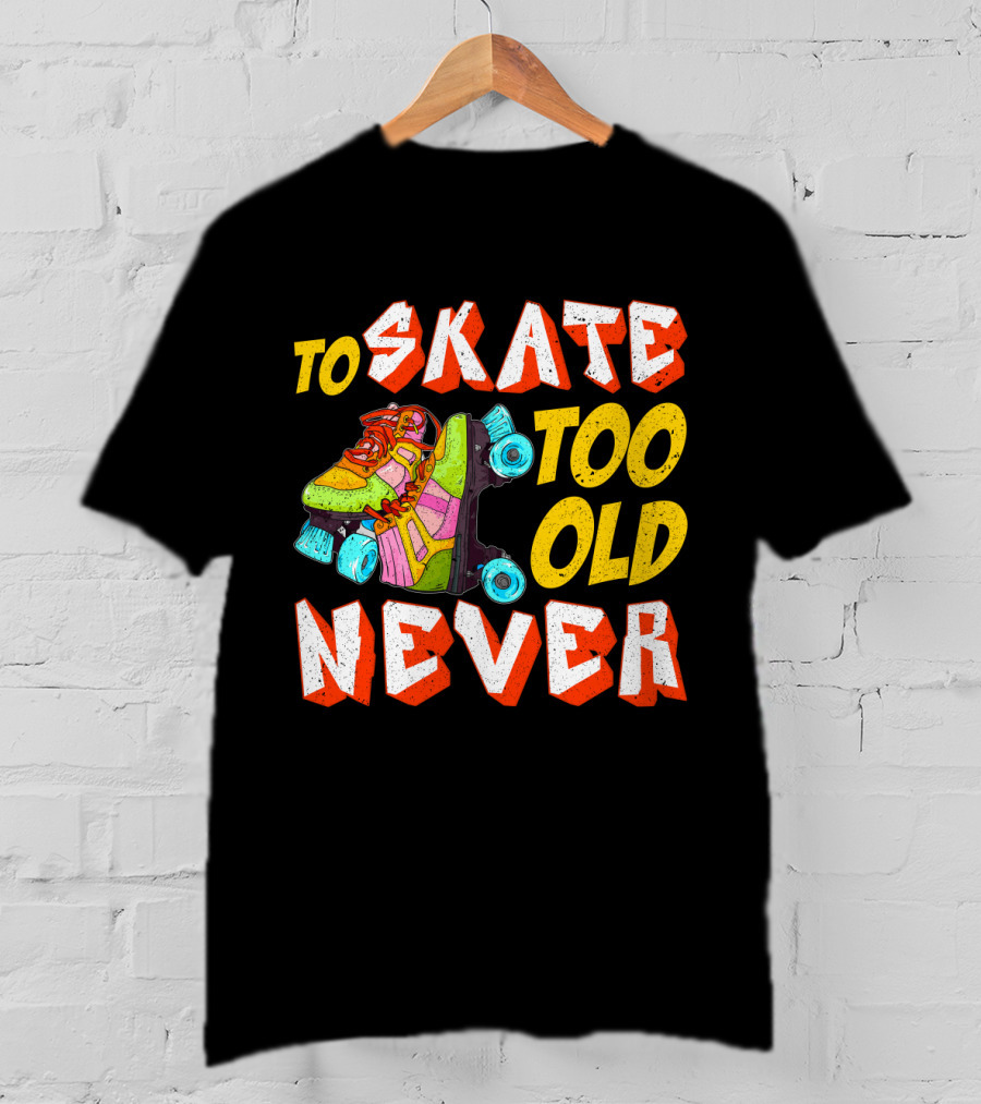 Never Too Old To Skate Retro Roller Skates T-Shirt