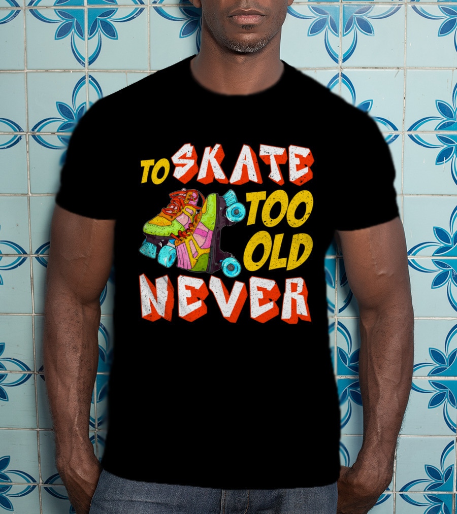 Never Too Old To Skate Retro Roller Skates T-Shirt