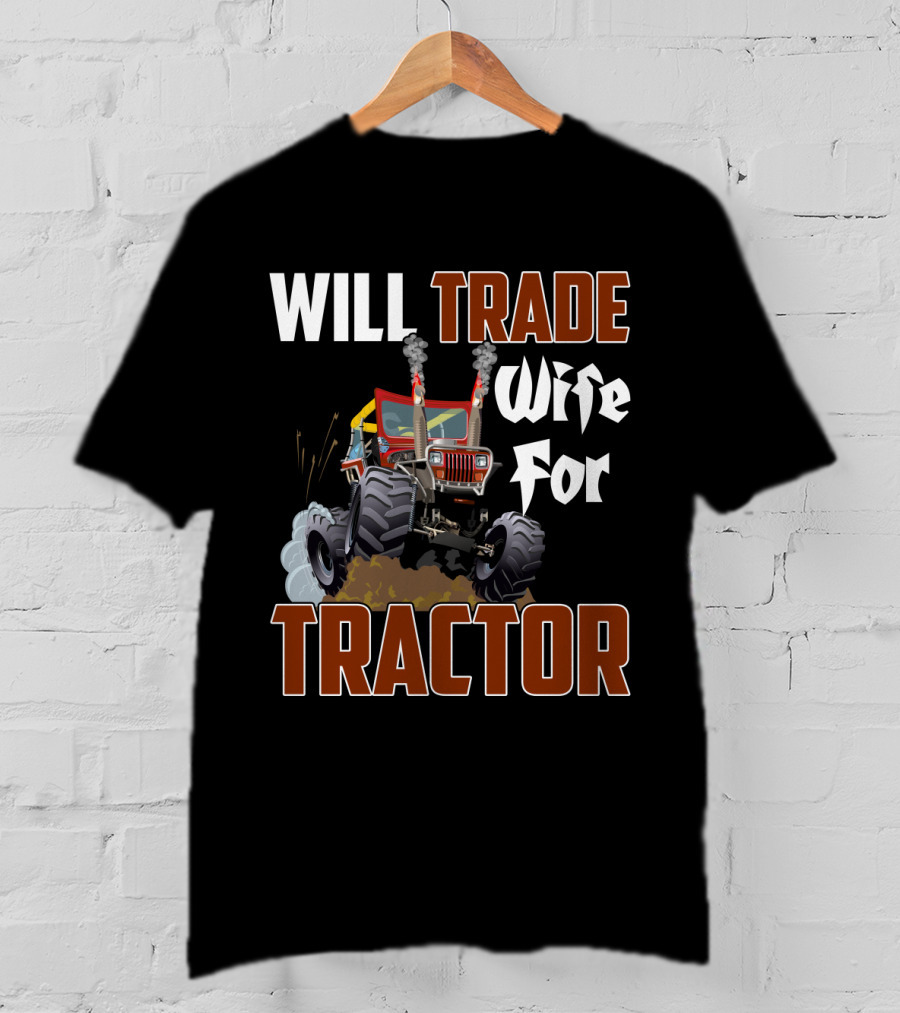 Will Trade Wife For Monster Tractor T-Shirt