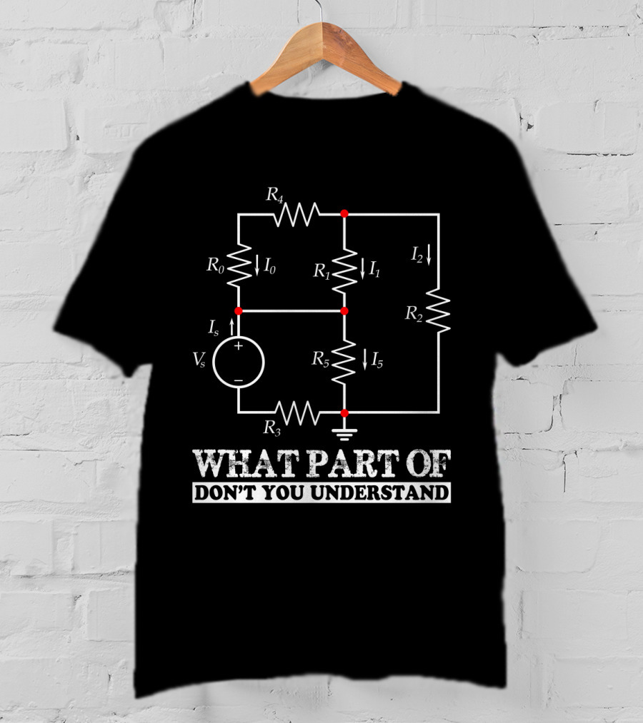 What Part Of Don't You Understand Engineering Circuit Diagram T-Shirt