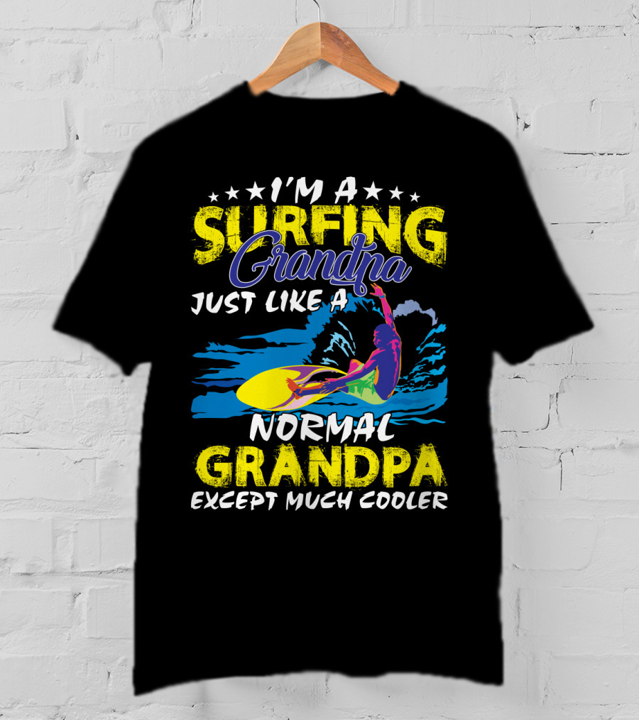 I'm A Surfing Grandpa Just Like A Normal Grandpa Except Much Cooler T-Shirt