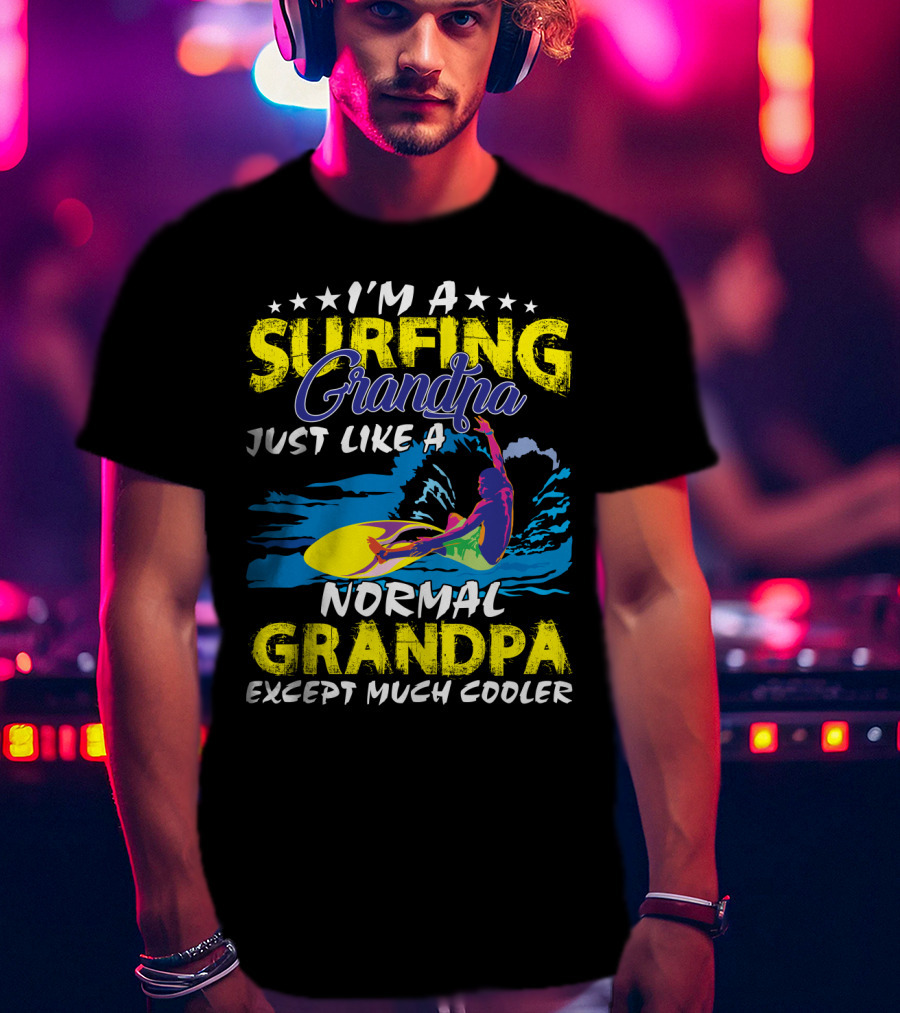 I'm A Surfing Grandpa Just Like A Normal Grandpa Except Much Cooler T-Shirt