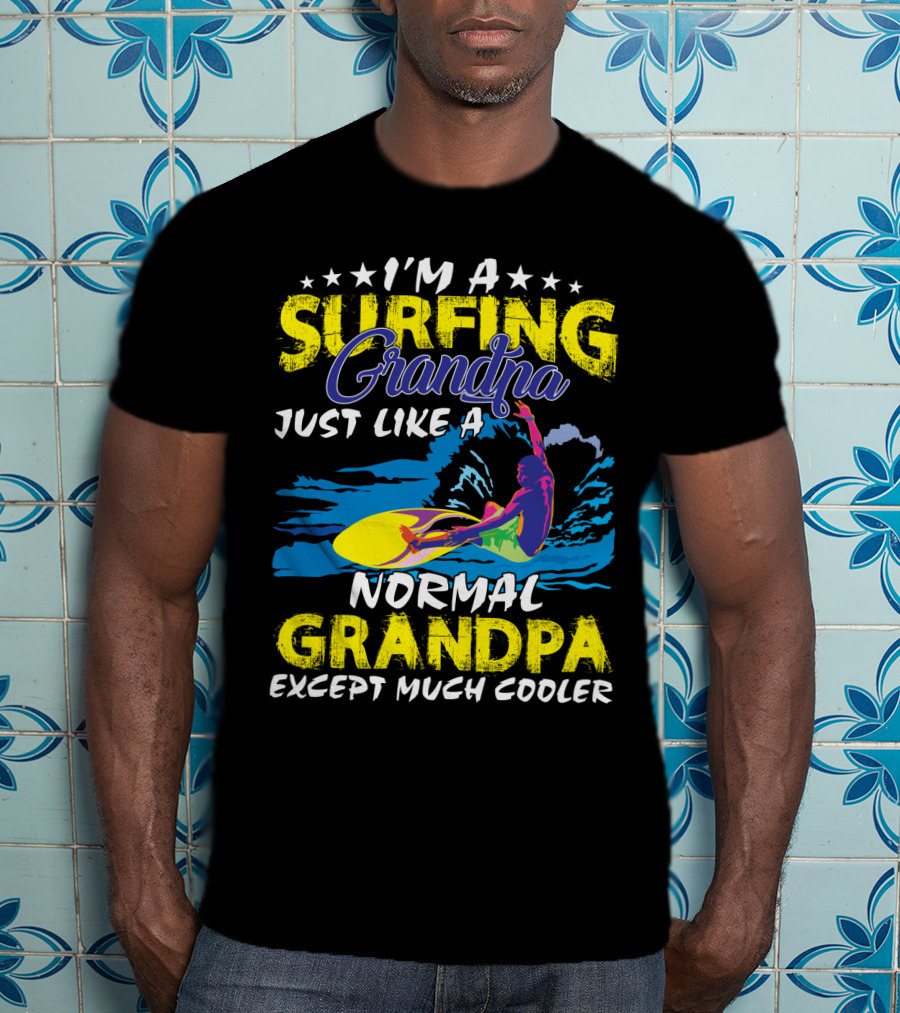 I'm A Surfing Grandpa Just Like A Normal Grandpa Except Much Cooler T-Shirt