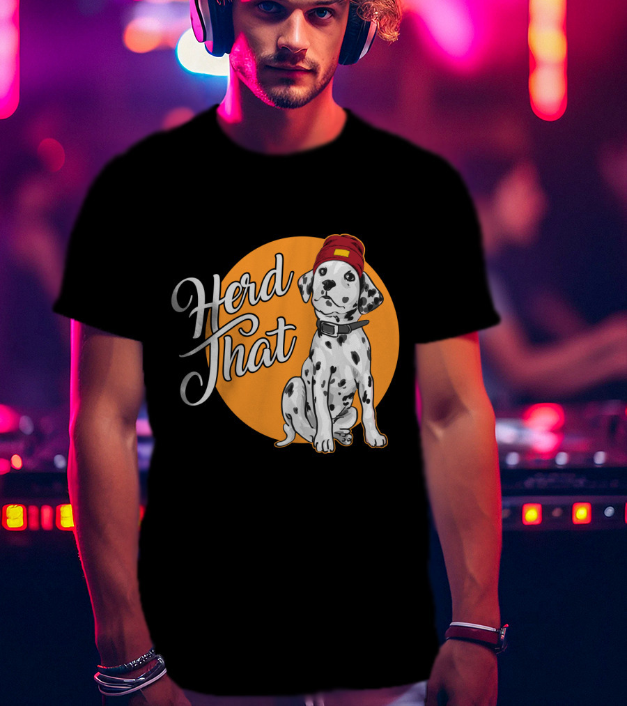 Herd That Dalmatian Dog Lover Funny Animal T-Shirt