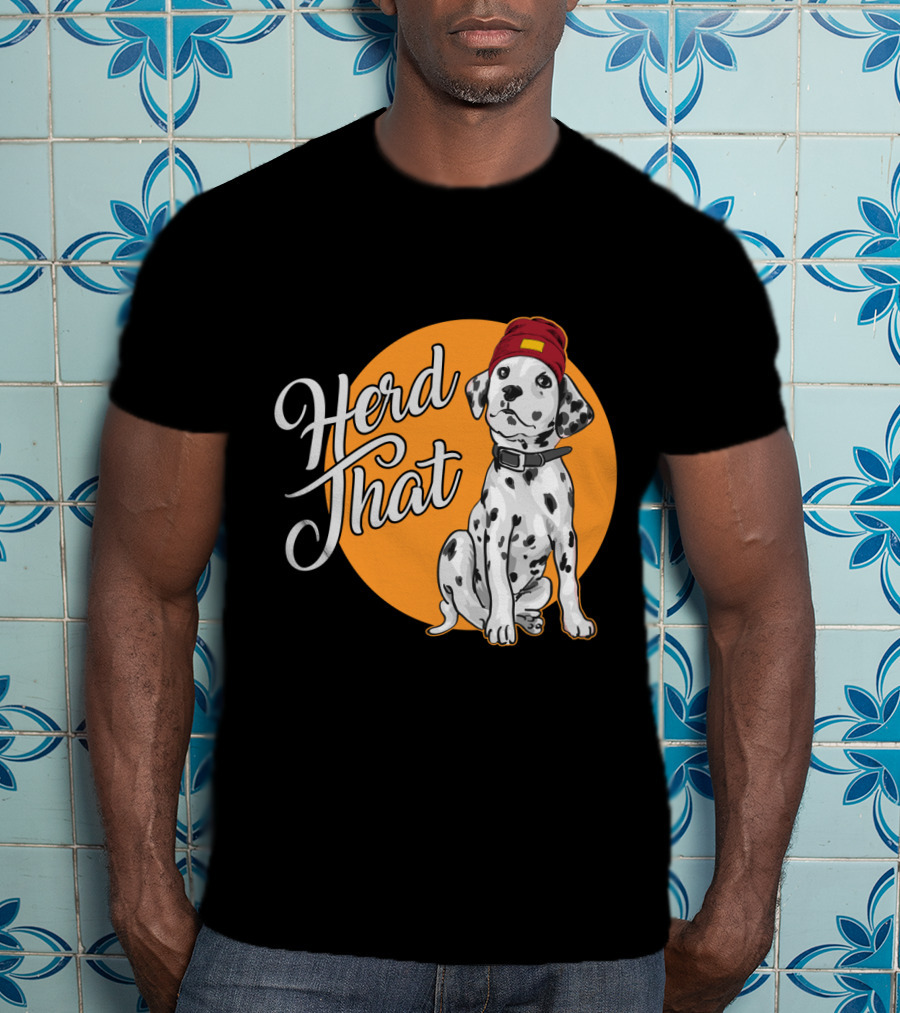 Herd That Dalmatian Dog Lover Funny Animal T-Shirt
