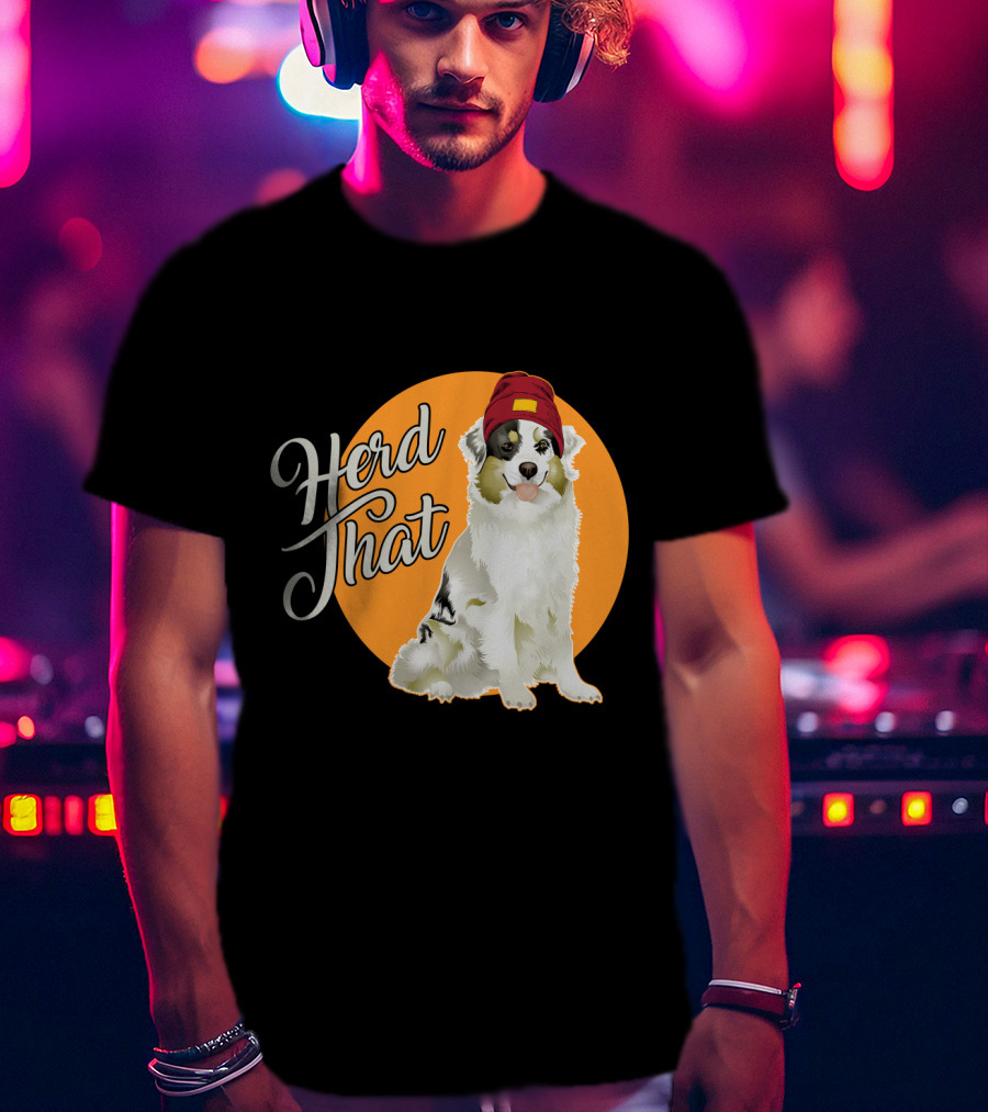 Herd That Funny Australian Shepherd Animal Lover Dog T-Shirt