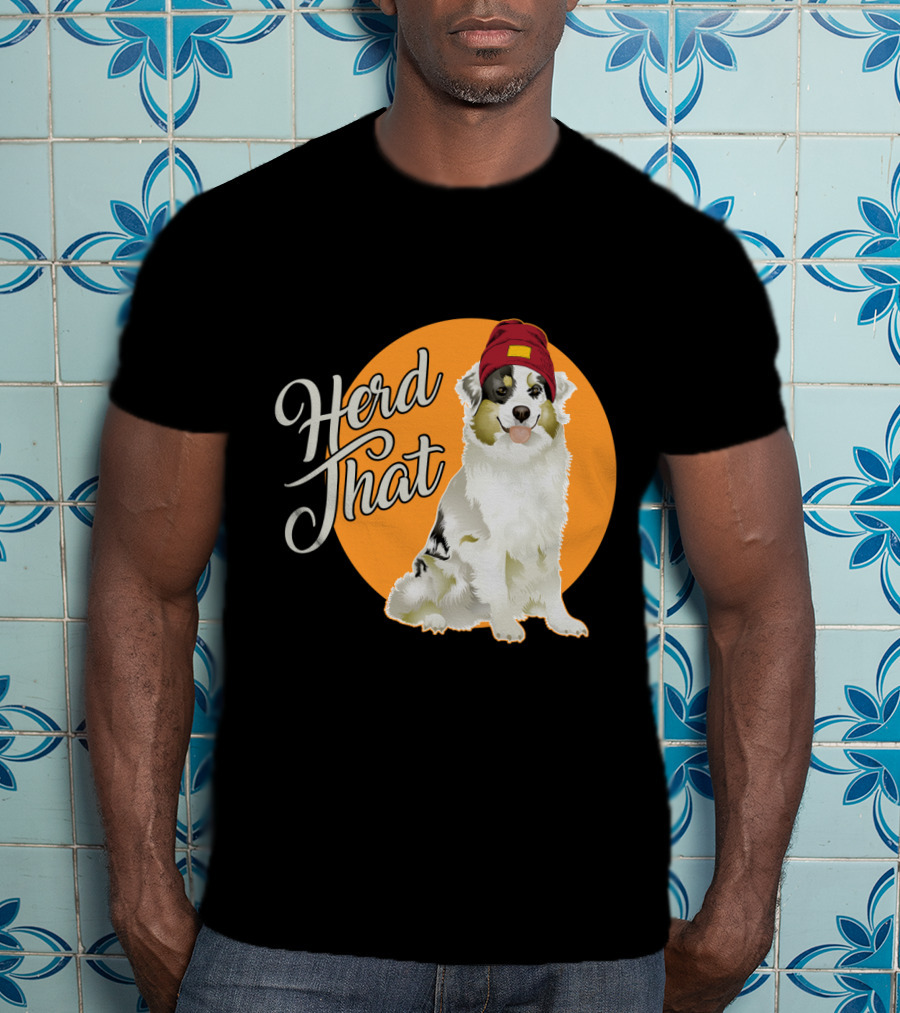 Herd That Funny Australian Shepherd Animal Lover Dog T-Shirt