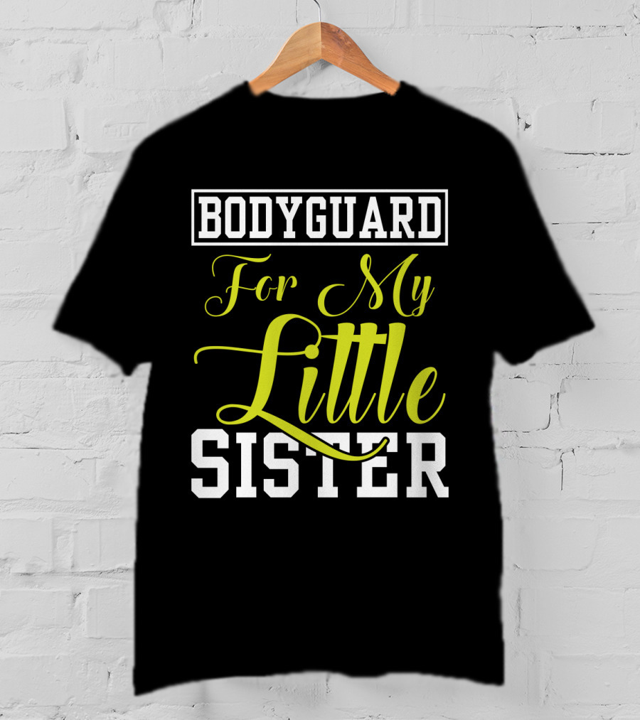 Bodyguard For My Little Sister T-Shirt