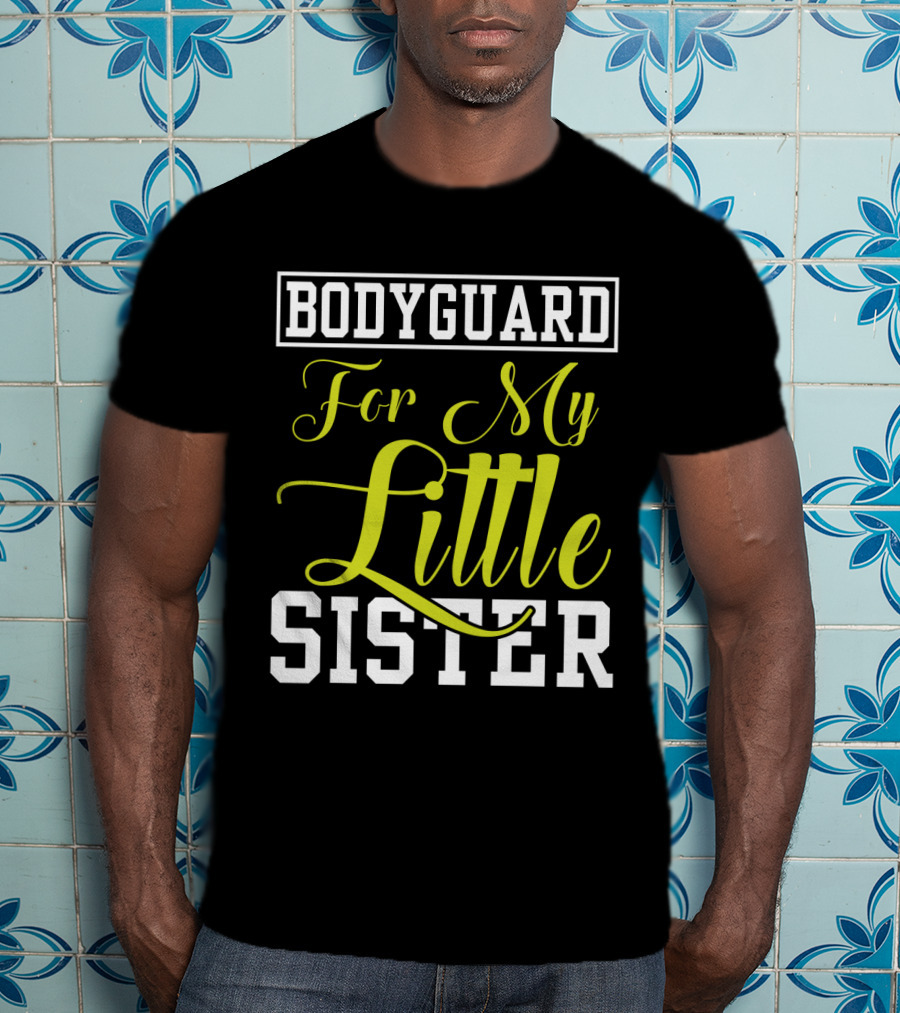 Bodyguard For My Little Sister T-Shirt
