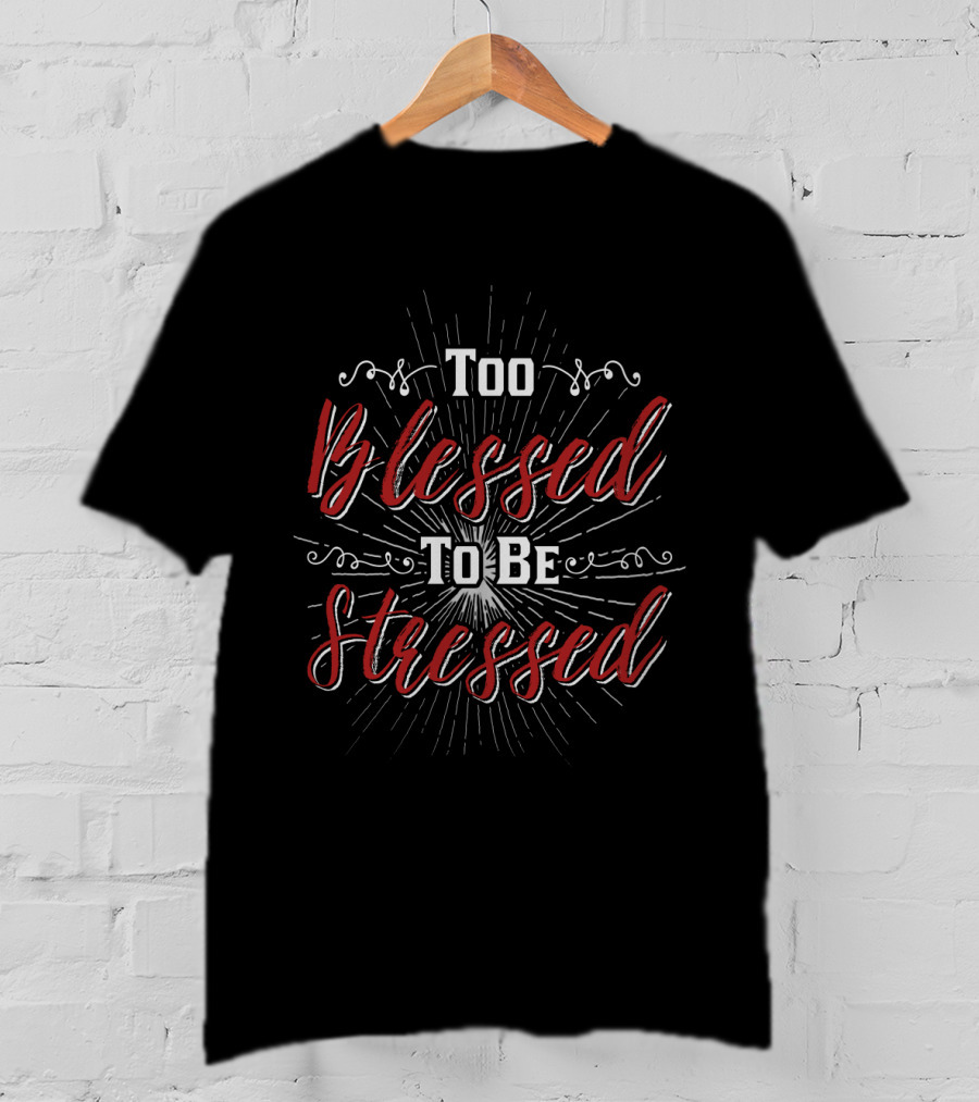 Too Blessed To Be Stressed Burst Lettering T-Shirt