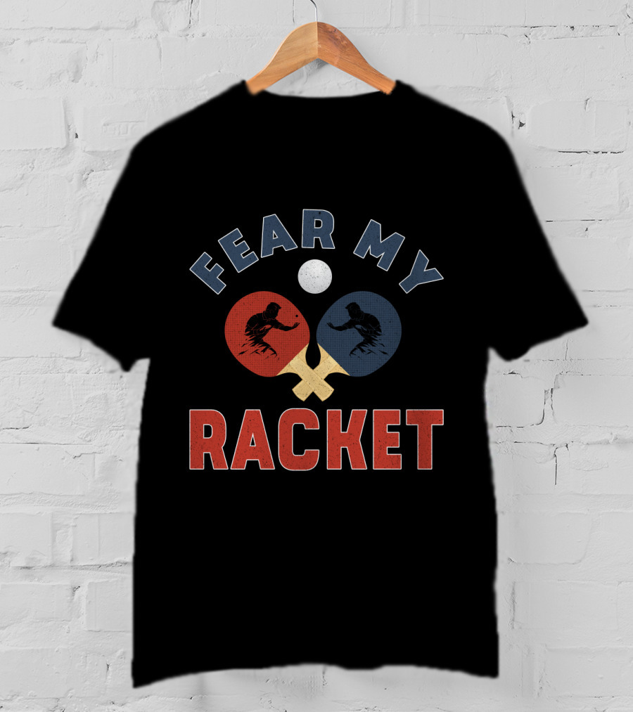 Fear My Racket Ping Pong Players T-Shirt