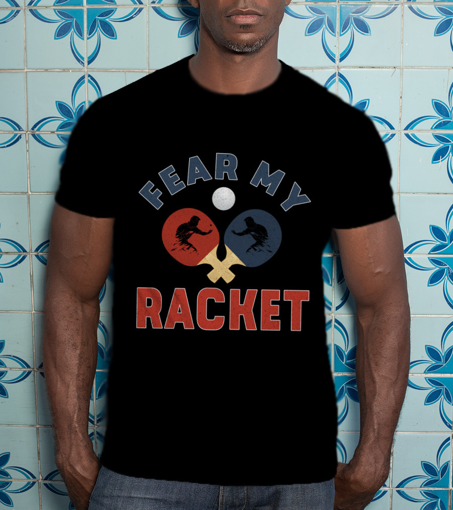 Fear My Racket Ping Pong Players T-Shirt