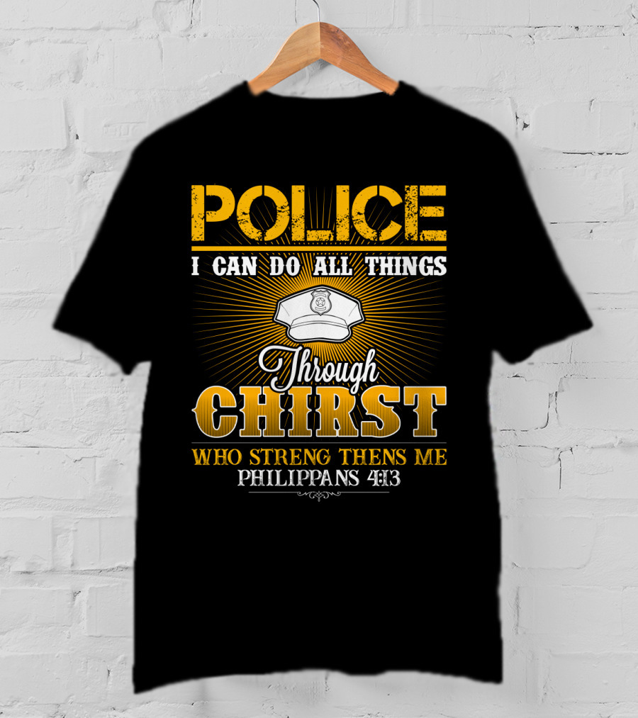 Police I Can Do All Things Through Christ Who Strengthens Me Philippians 4:13 T-Shirt