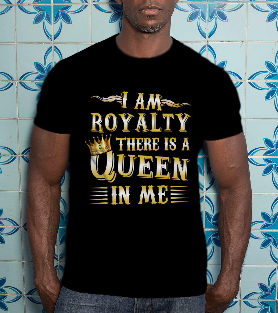 I Am Royalty There Is A Queen In Me Crown Typography T-Shirt