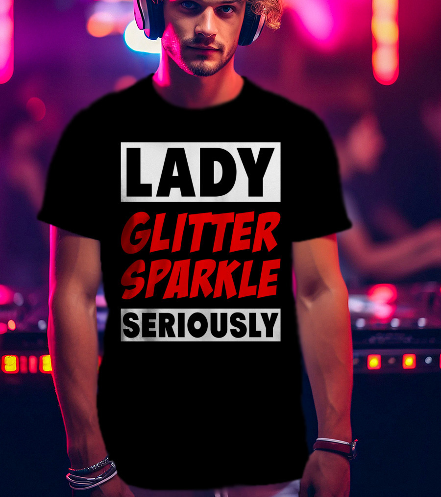 Lady Glitter Sparkle Seriously T-Shirt